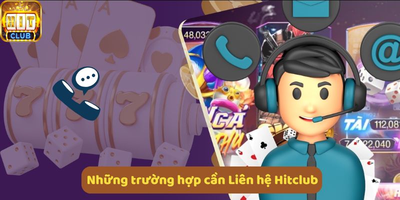 Những trường hợp cần liên hệ Hitclub khi gặp lỗi, vấn đề giao dịch, bảo mật